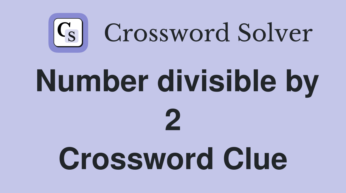 Number divisible by 2 Crossword Clue