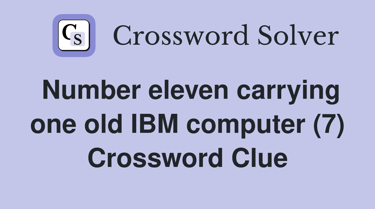 Number eleven carrying one old IBM computer (7) Crossword Clue