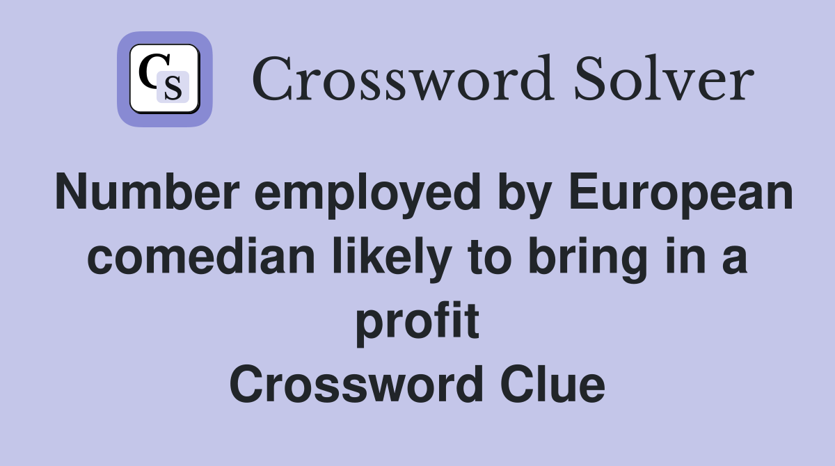 Number employed by European comedian likely to bring in a profit Crossword Clue