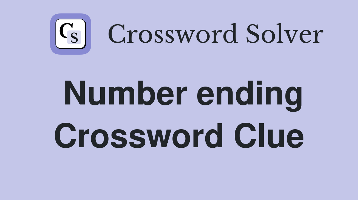Number ending Crossword Clue