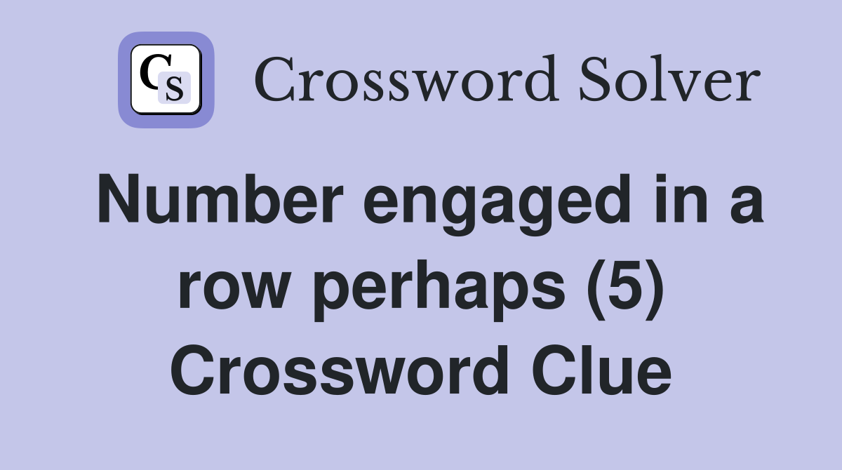 Number engaged in a row perhaps (5) Crossword Clue
