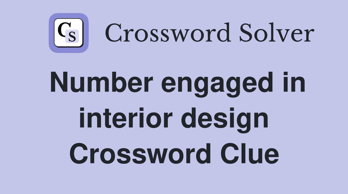 Number engaged in interior design Crossword Clue