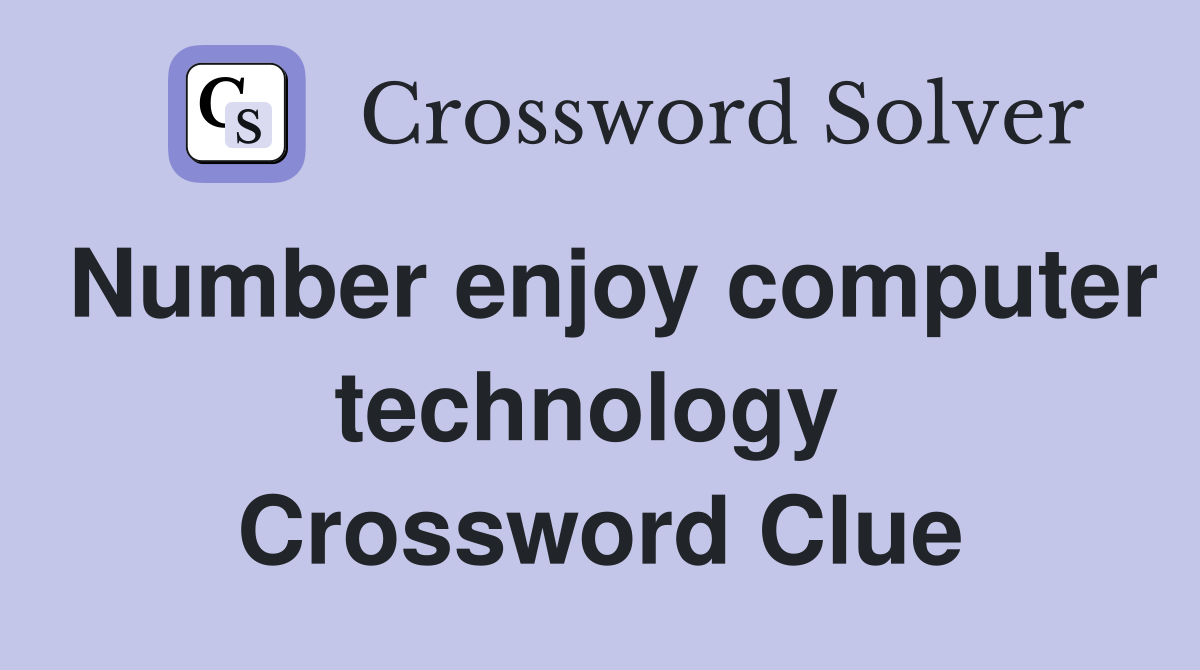 Number enjoy computer technology  Crossword Clue