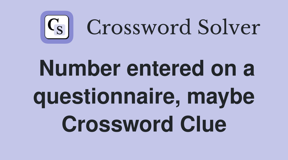Number entered on a questionnaire, maybe Crossword Clue