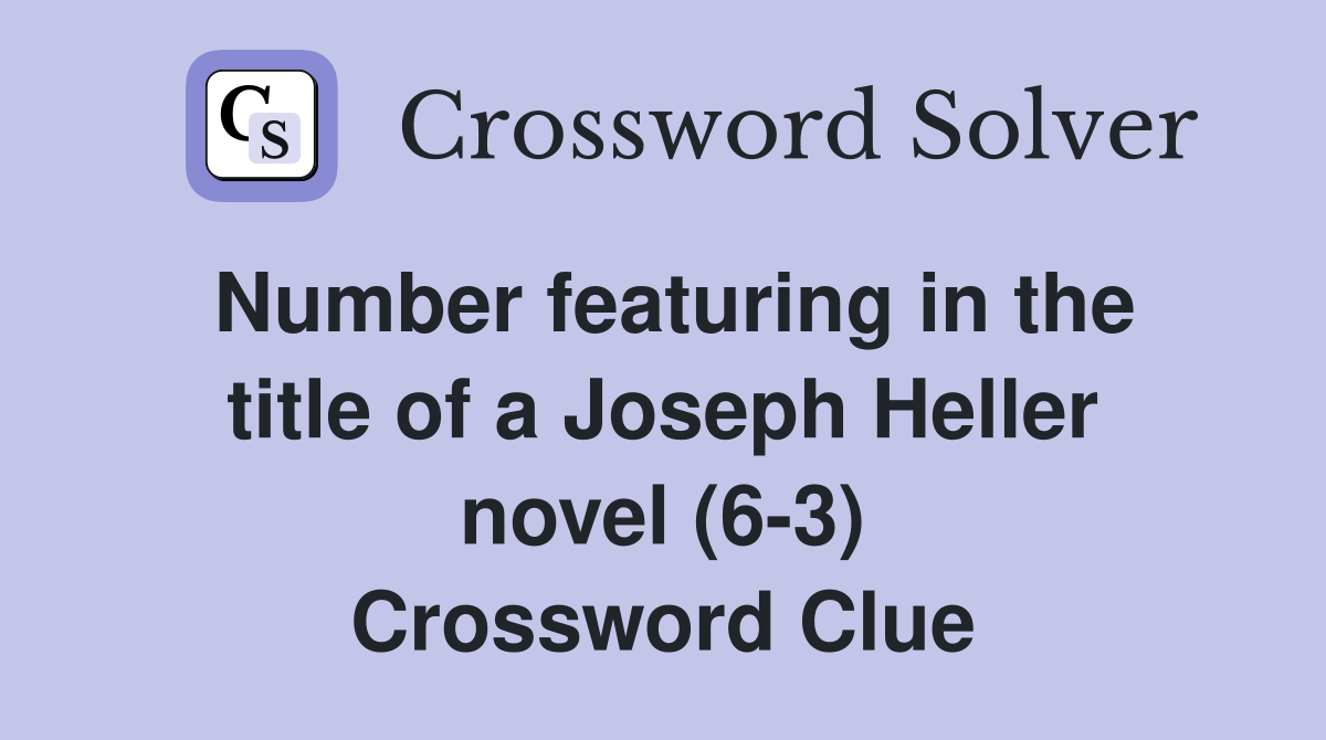 Number featuring in the title of a Joseph Heller novel (6-3) Crossword Clue
