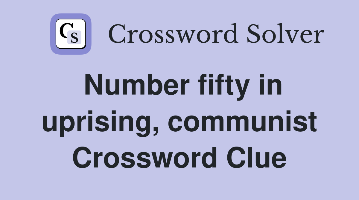 Number fifty in uprising, communist Crossword Clue