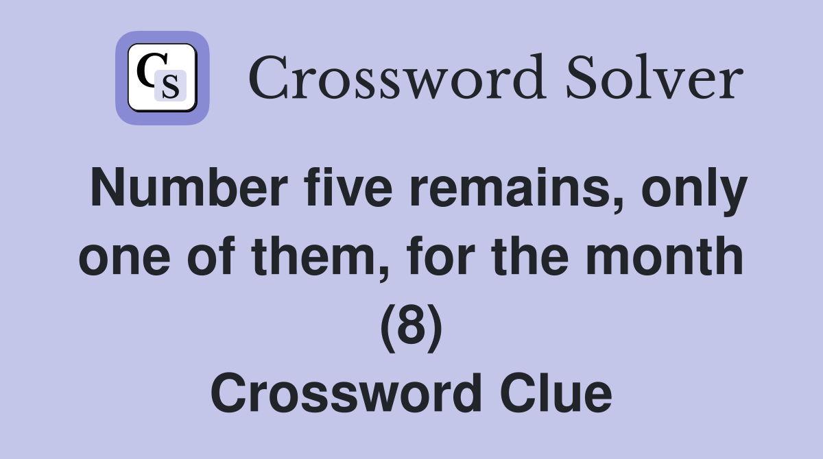 Number five remains, only one of them, for the month (8) Crossword Clue