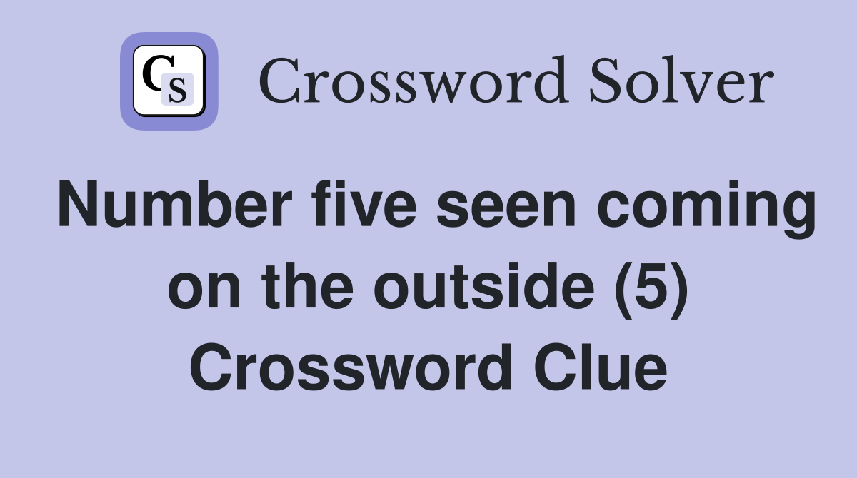 Number five seen coming on the outside (5) Crossword Clue