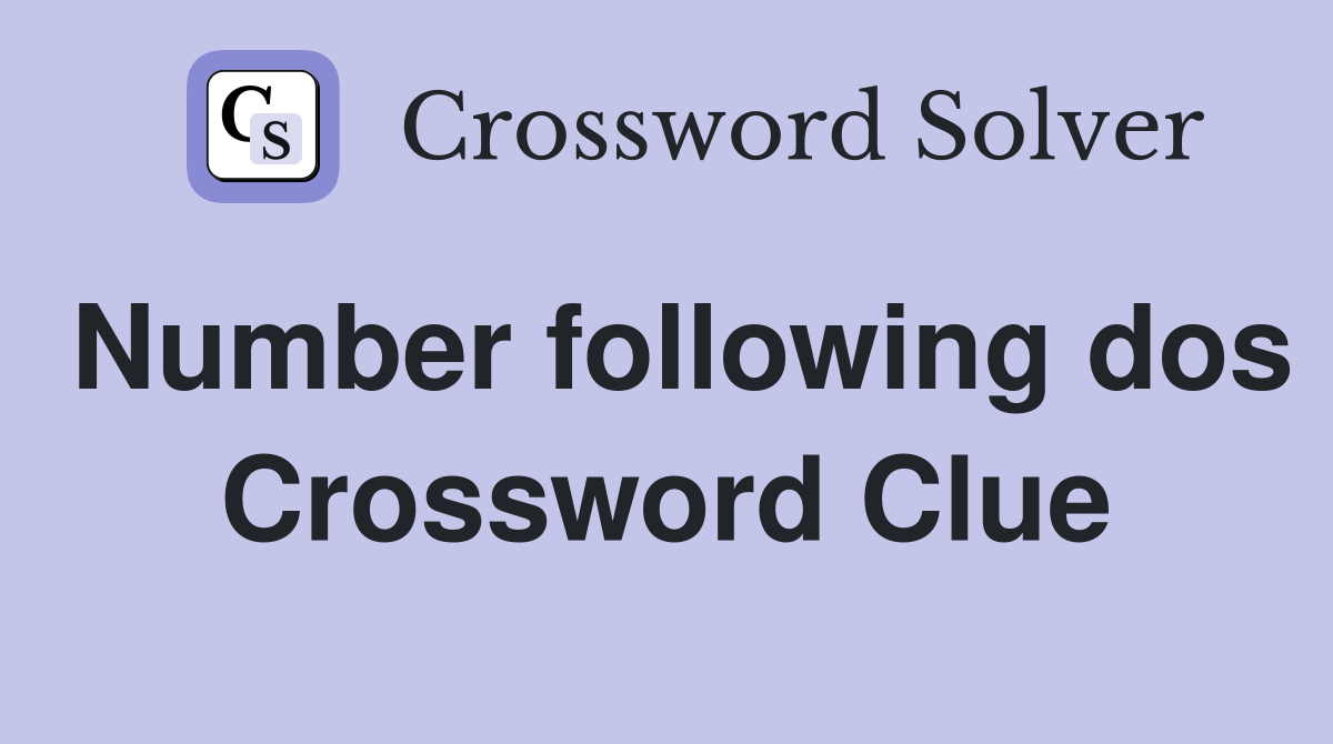 Number following dos Crossword Clue