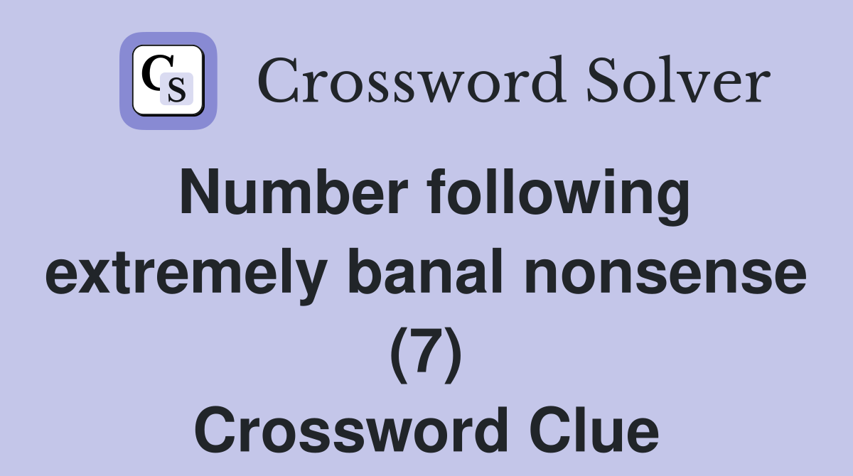 Number following extremely banal nonsense (7) Crossword Clue