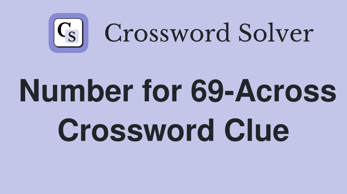 Number for 69-Across Crossword Clue