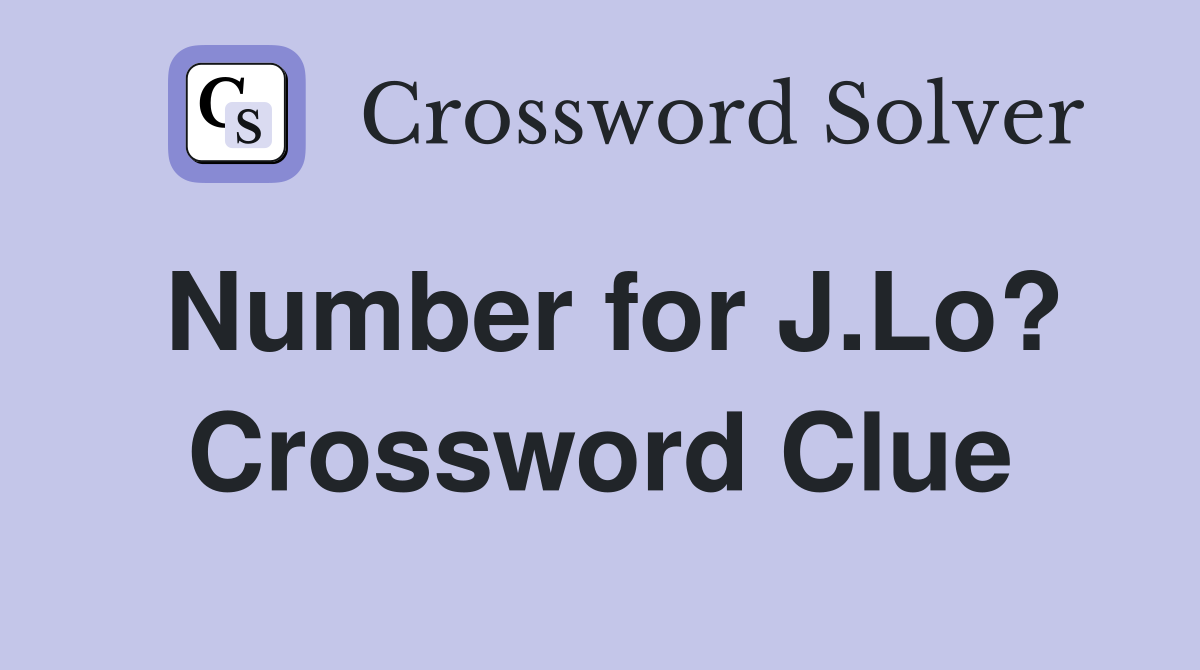 Number for J.Lo? Crossword Clue