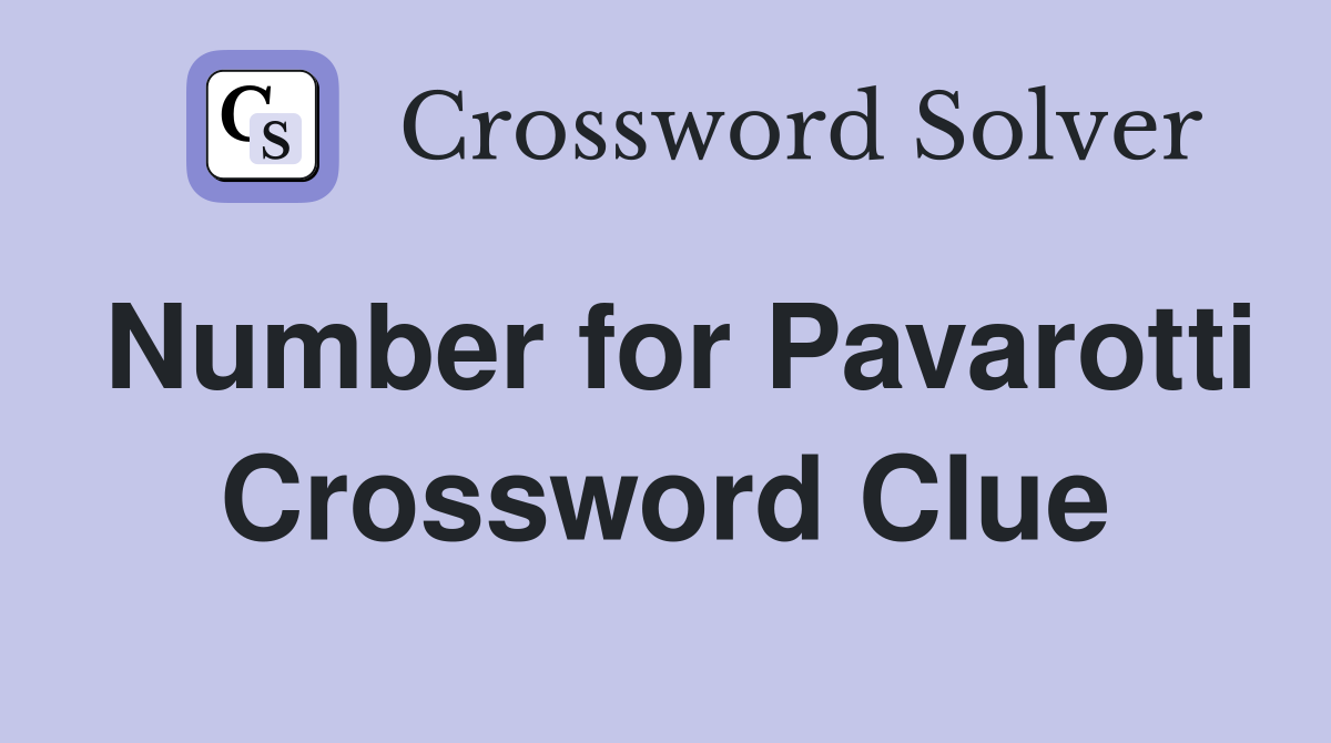 Number for Pavarotti Crossword Clue