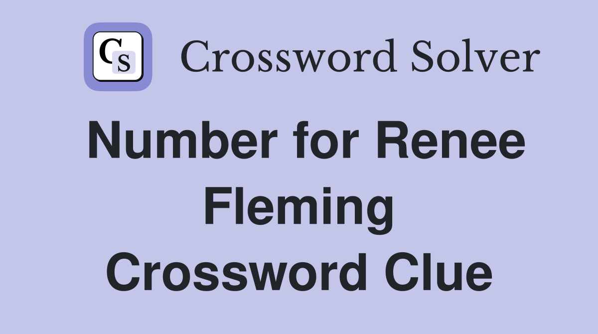 Number for Renee Fleming Crossword Clue