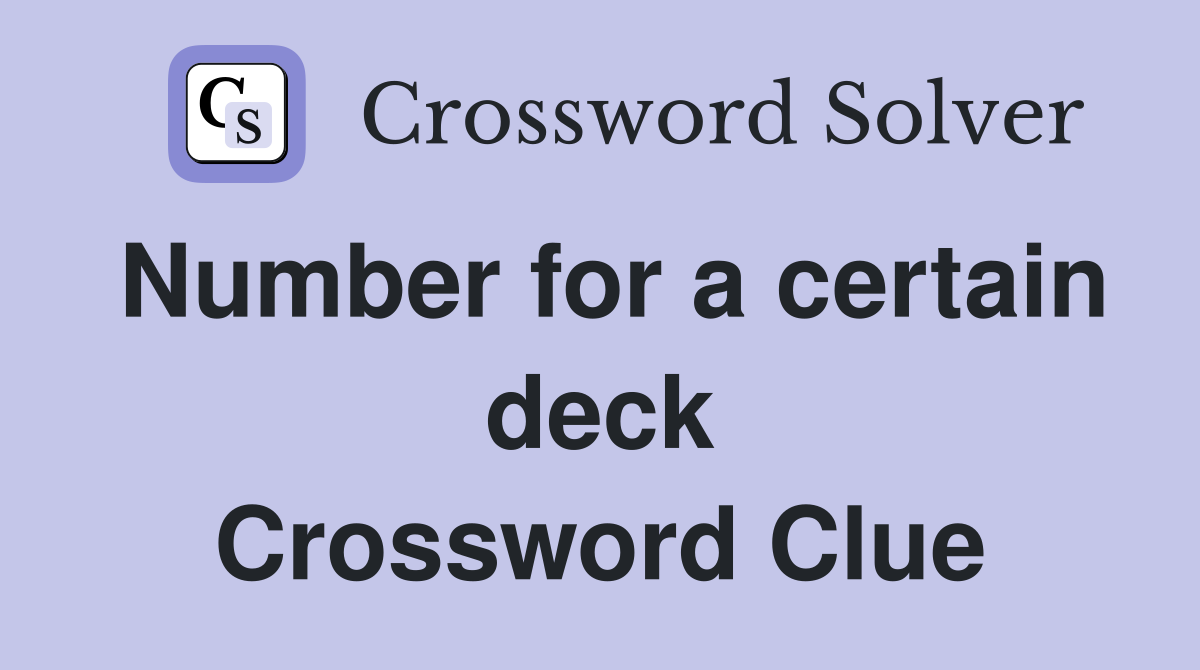 Number for a certain deck Crossword Clue