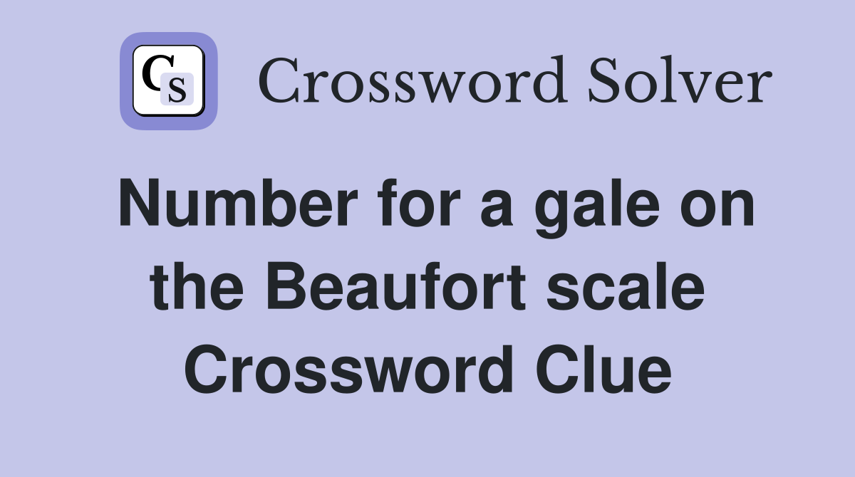Number for a gale on the Beaufort scale Crossword Clue