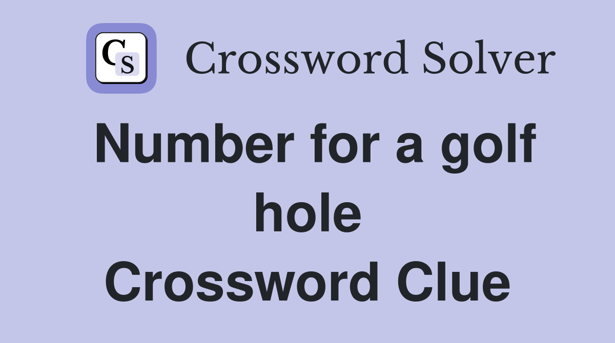 Number for a golf hole Crossword Clue