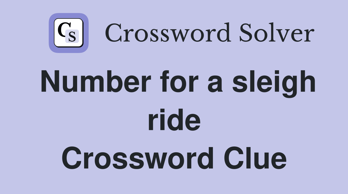 Number for a sleigh ride Crossword Clue