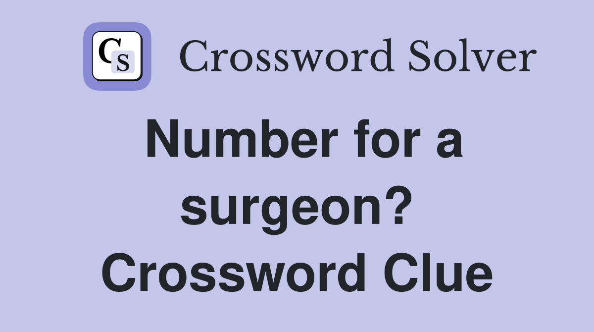 Number for a surgeon? Crossword Clue