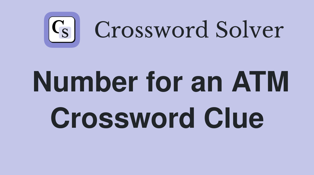 Number for an ATM Crossword Clue