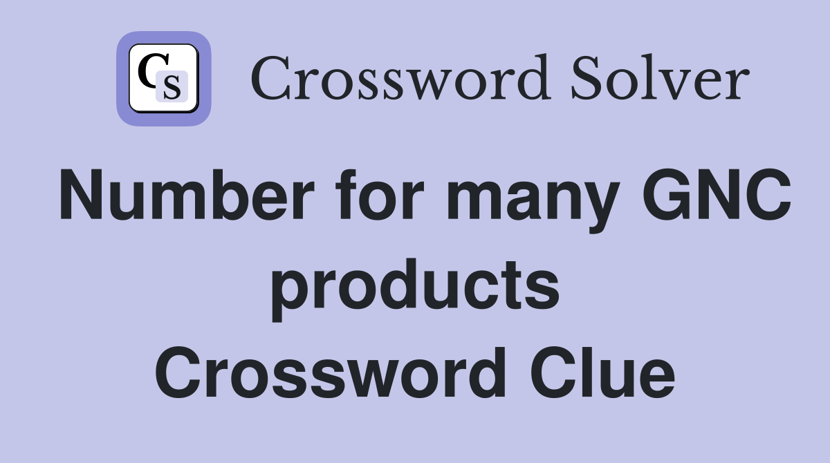 Number for many GNC products Crossword Clue