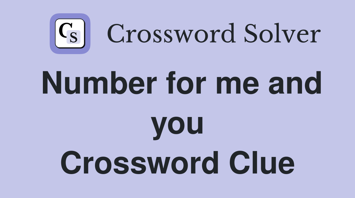 Number for me and you Crossword Clue