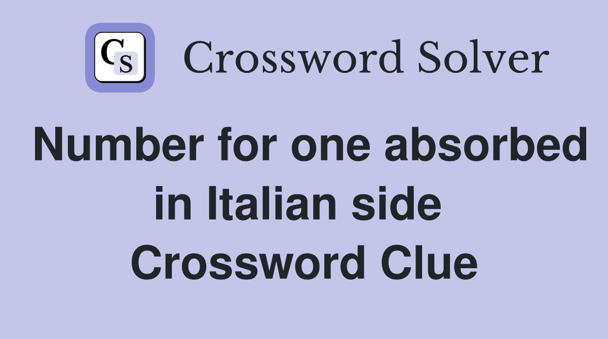 Number for one absorbed in Italian side  Crossword Clue