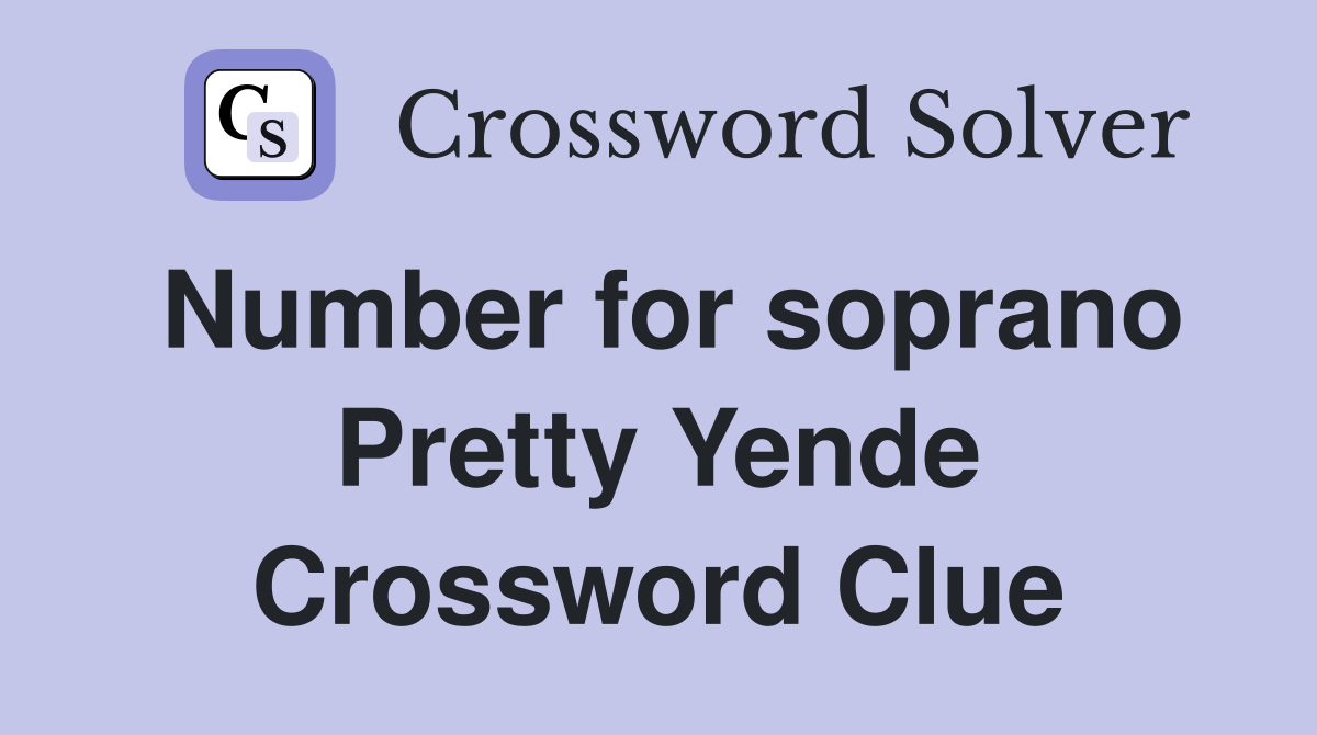 Number for soprano Pretty Yende Crossword Clue