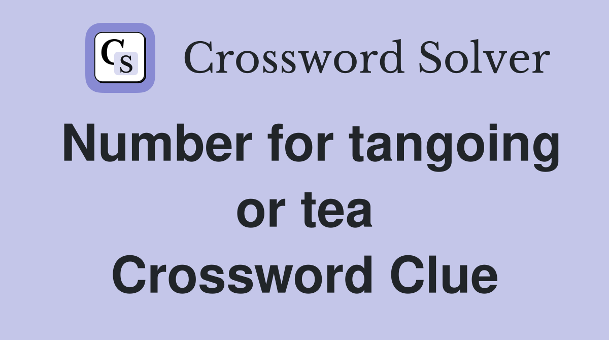 Number for tangoing or tea Crossword Clue