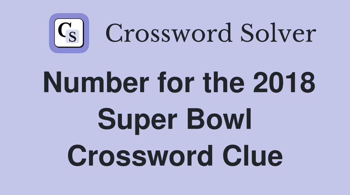 Number for the 2018 Super Bowl Crossword Clue