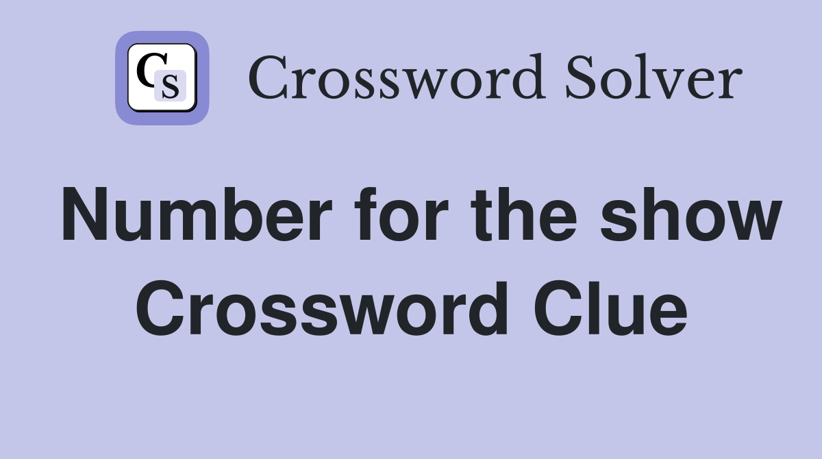 Number for the show Crossword Clue