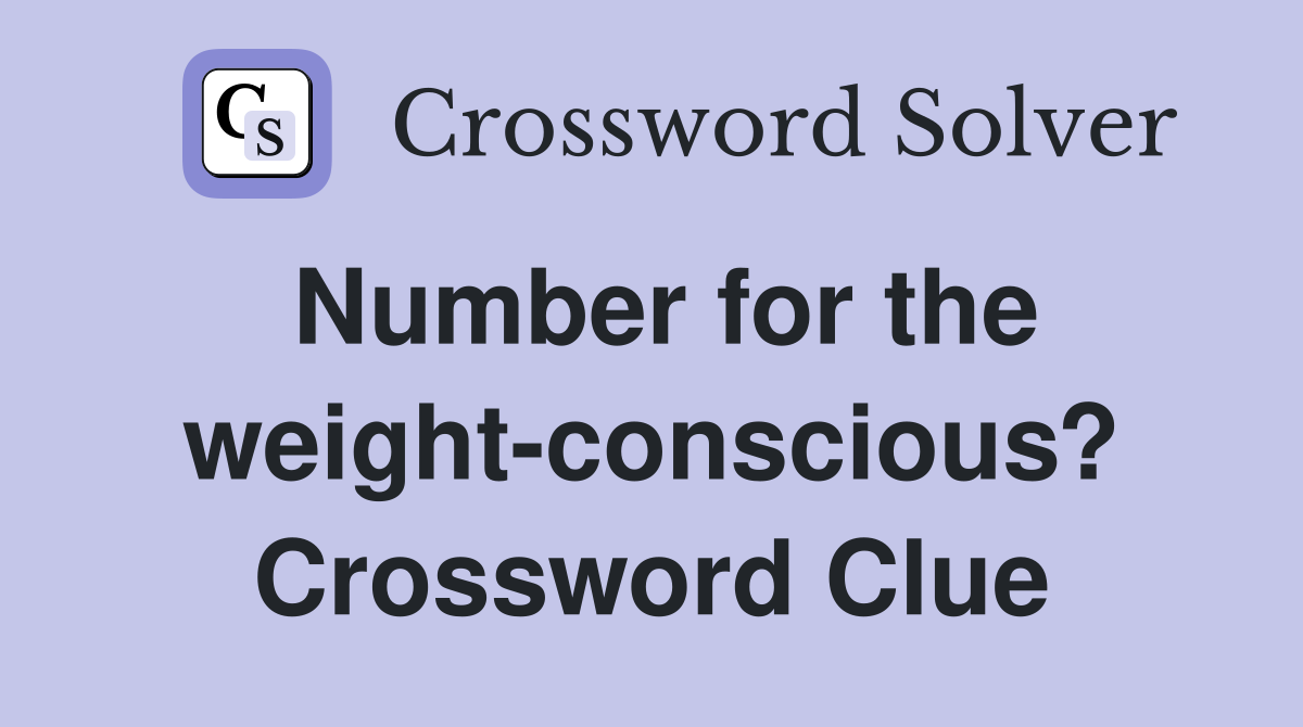 Number for the weight-conscious? Crossword Clue