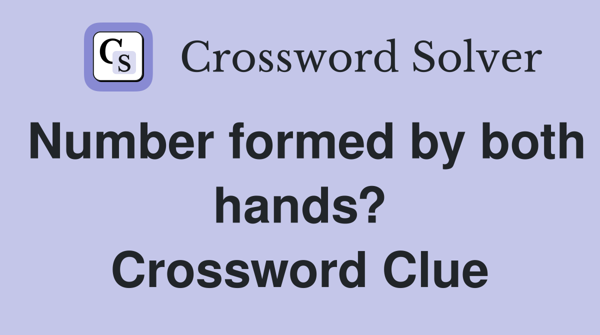 Number formed by both hands? Crossword Clue