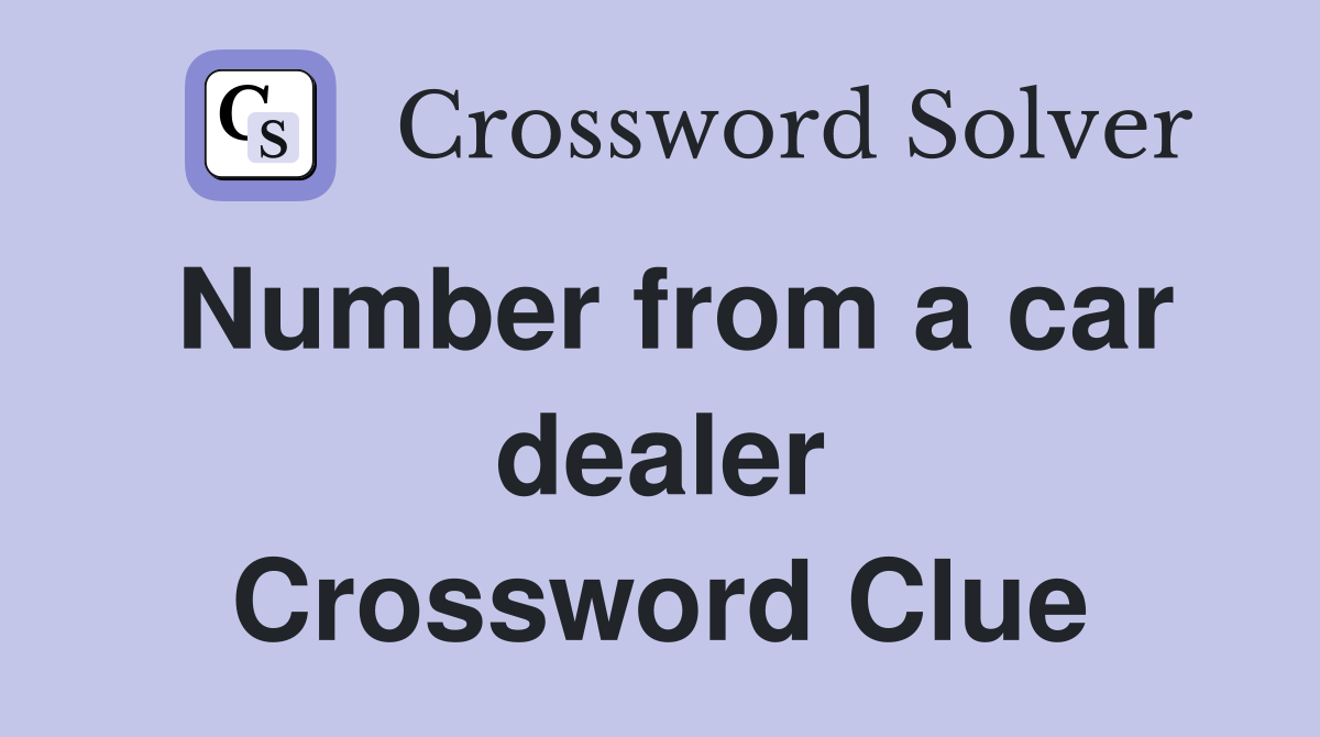 Number from a car dealer Crossword Clue