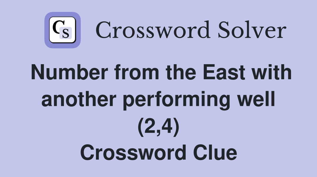 Number from the East with another performing well (2,4) Crossword Clue