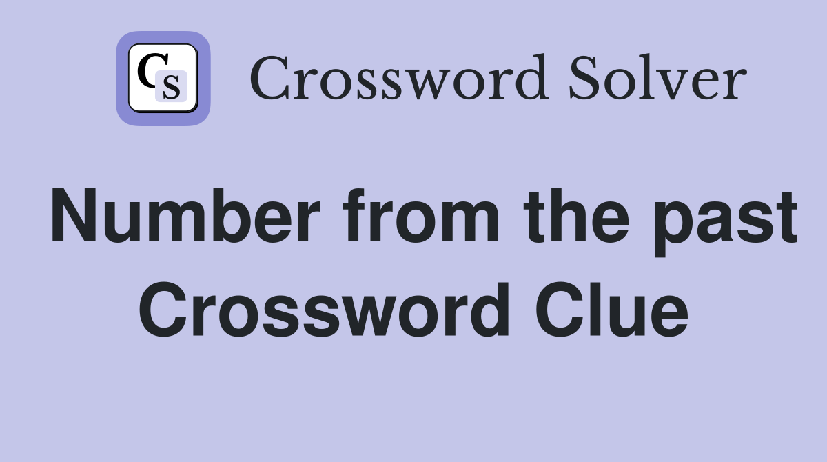 Number from the past Crossword Clue