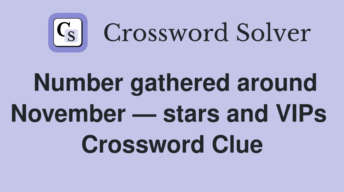 Number gathered around November — stars and VIPs  Crossword Clue