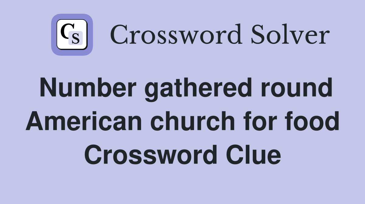 Number gathered round American church for food Crossword Clue