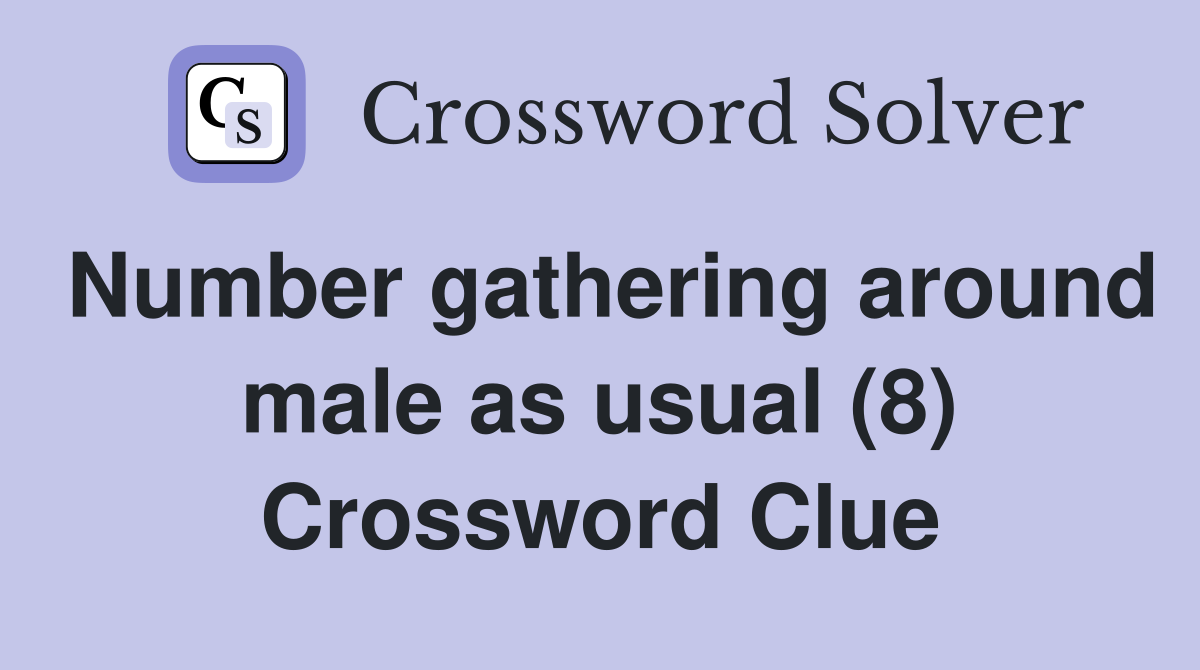 Number gathering around male as usual (8) Crossword Clue