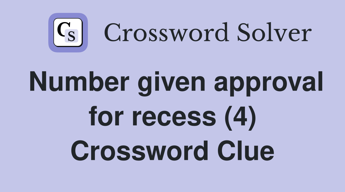 Number given approval for recess (4) Crossword Clue
