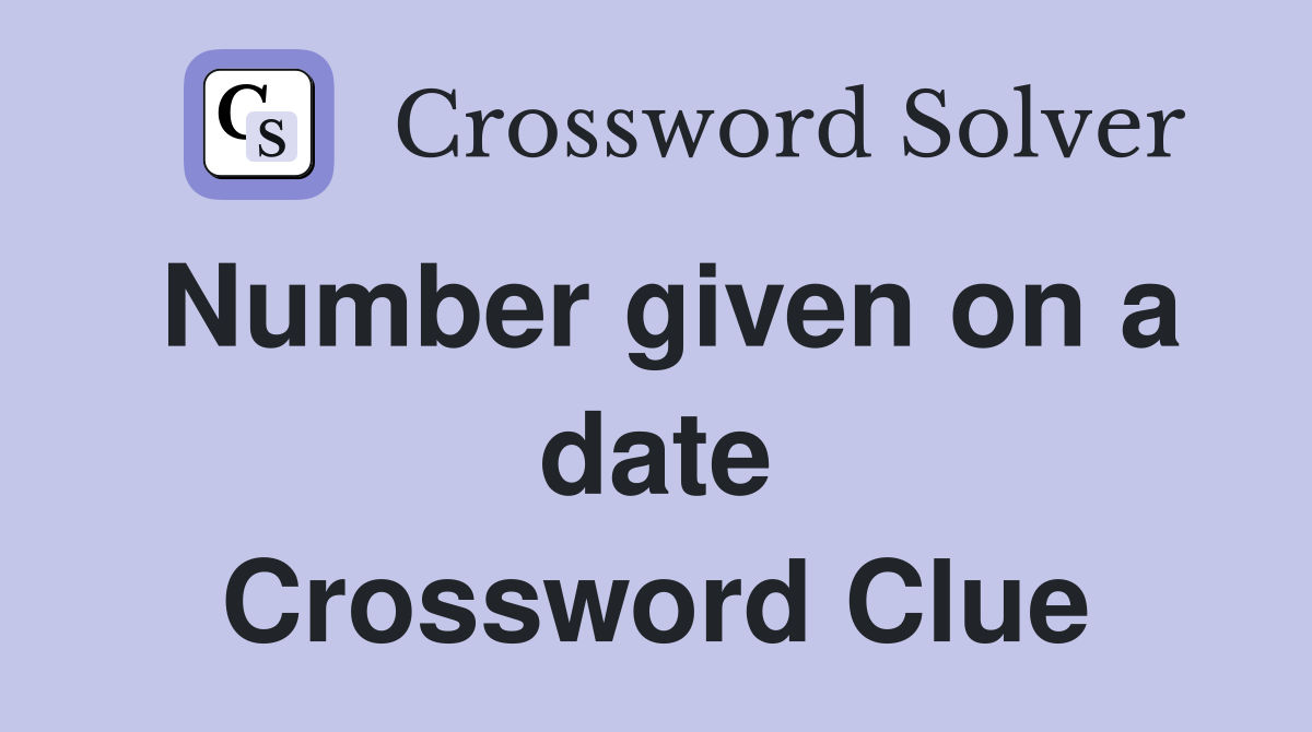 Number given on a date Crossword Clue