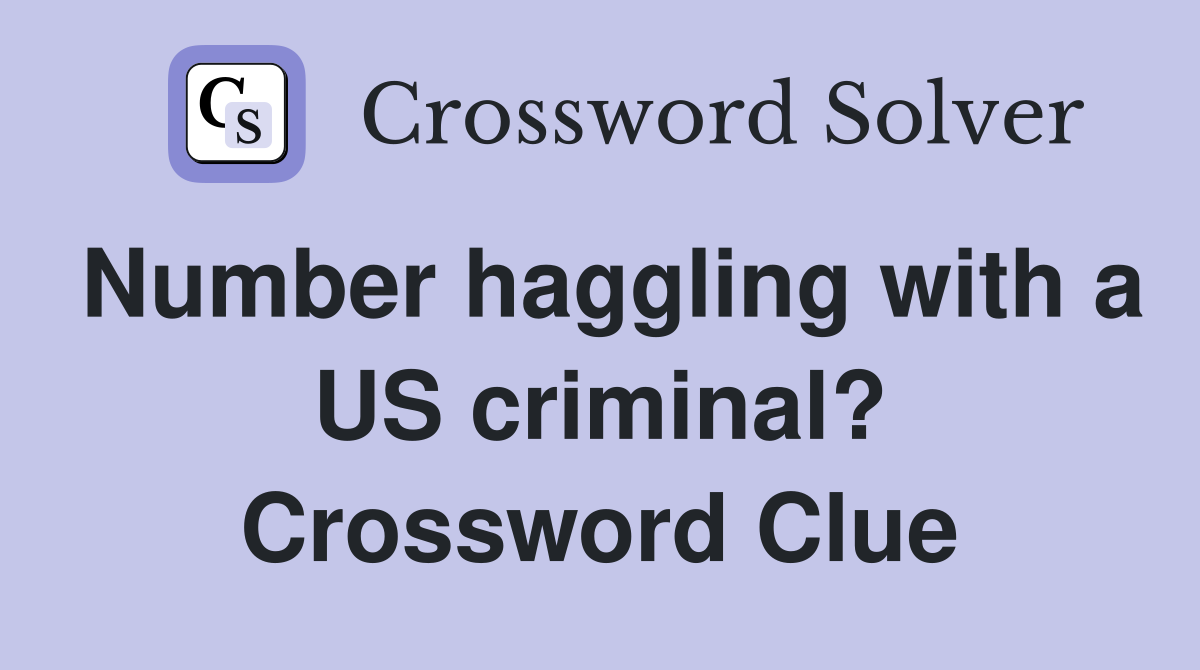 Number haggling with a US criminal? Crossword Clue