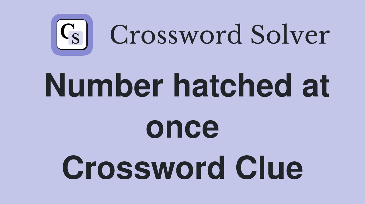 Number hatched at once Crossword Clue
