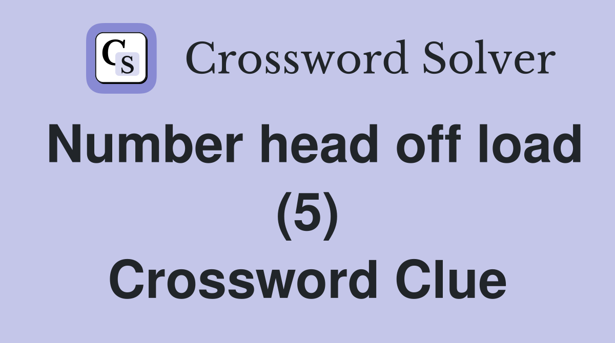 Number head off load (5) Crossword Clue