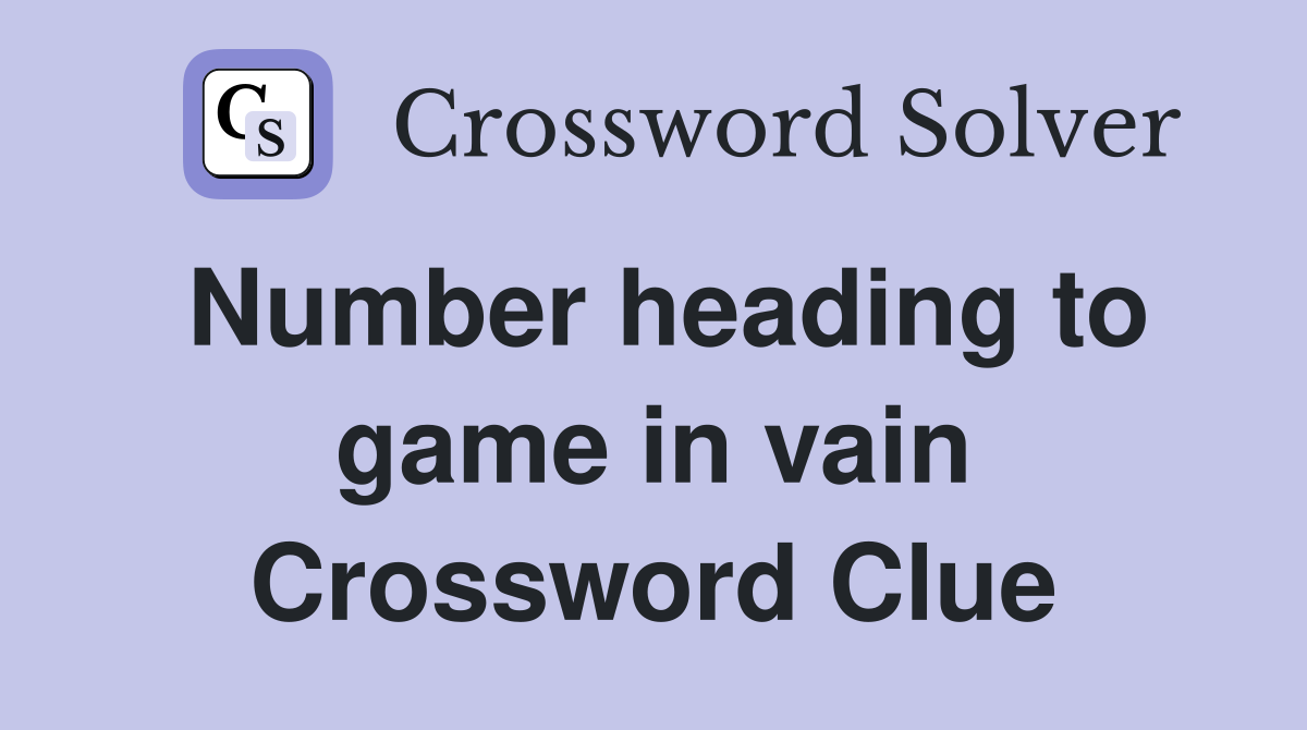 Number heading to game in vain Crossword Clue