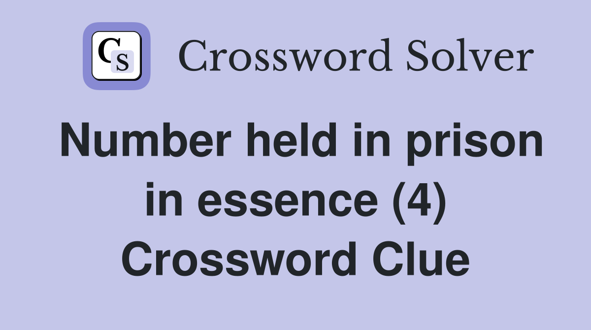 Number held in prison in essence (4) Crossword Clue