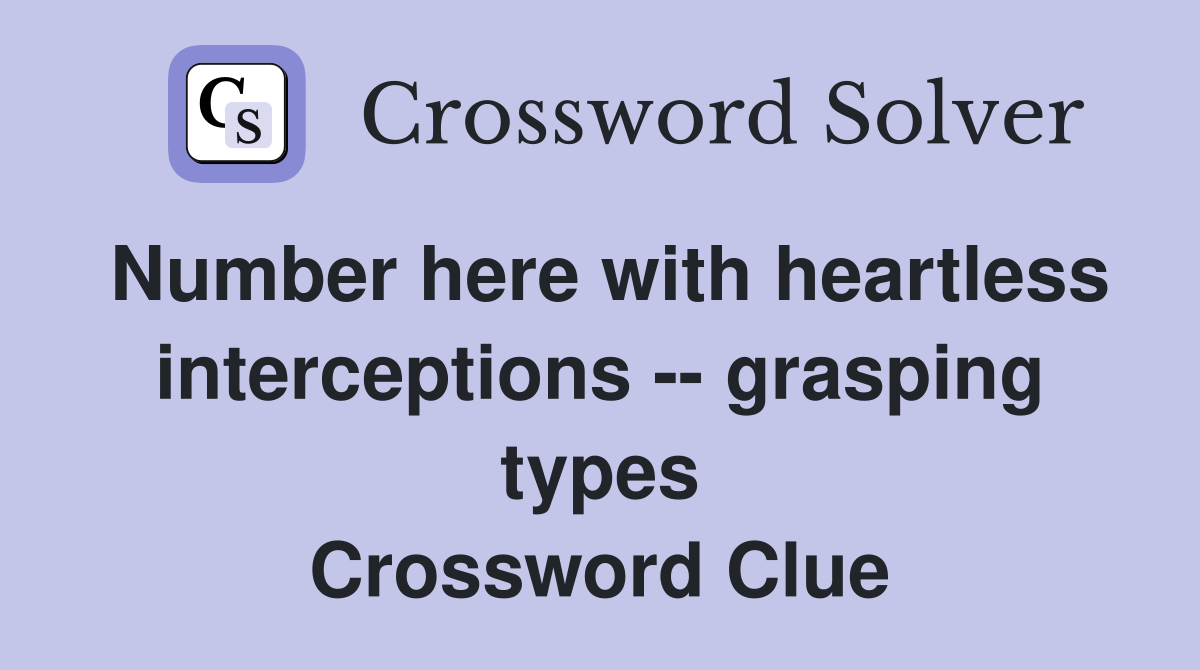 Number here with heartless interceptions -- grasping types Crossword Clue