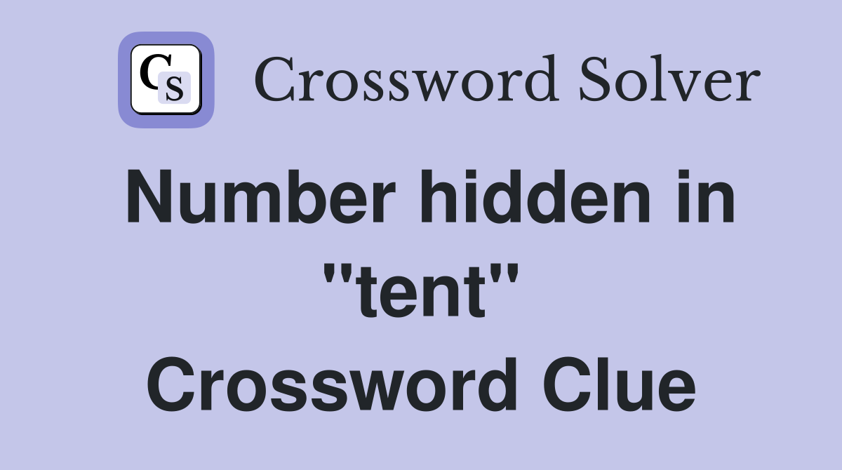 Number hidden in "tent" Crossword Clue