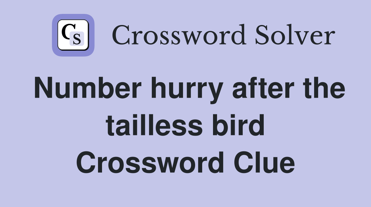 Number hurry after the tailless bird Crossword Clue