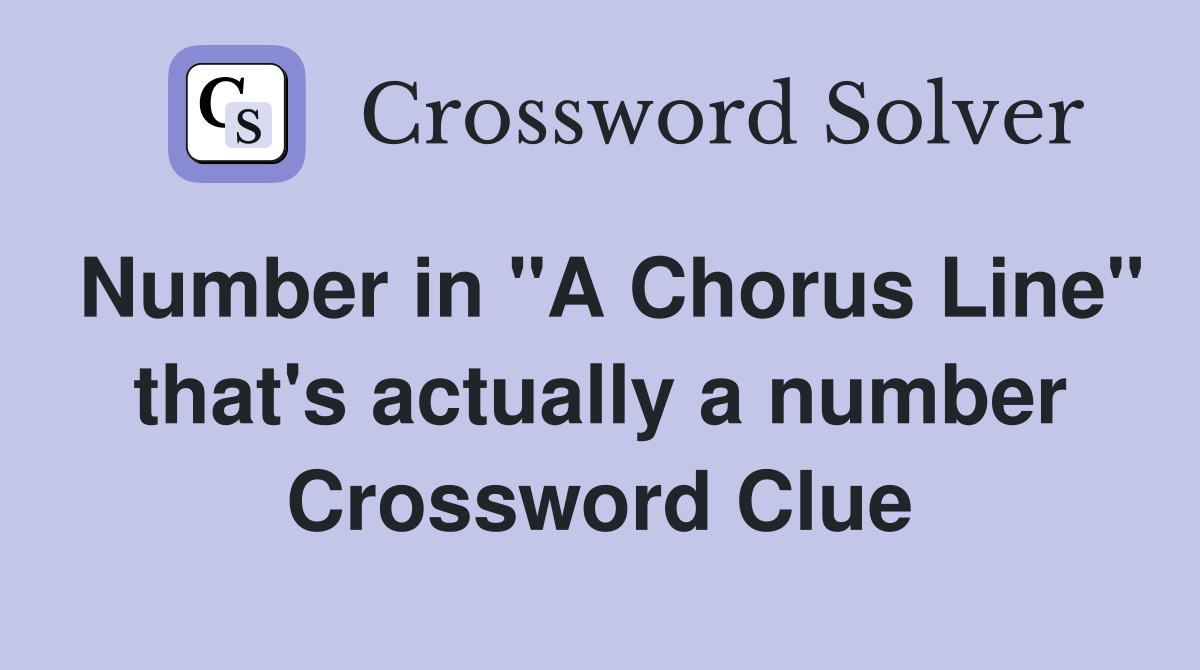 Number in "A Chorus Line" that's actually a number Crossword Clue